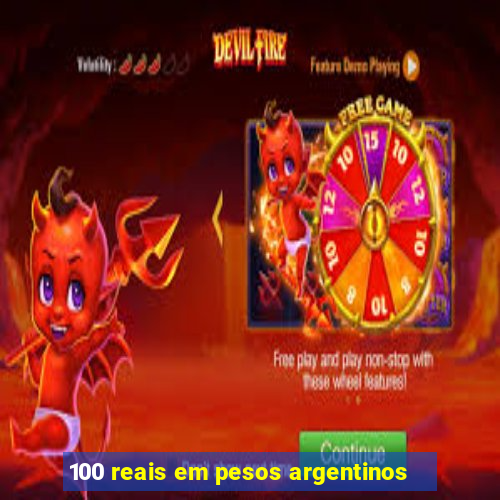 100 reais em pesos argentinos